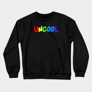 Uncool Crewneck Sweatshirt